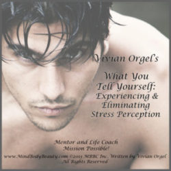 What You Tell Yourself: Experiencing and Eliminating Stress Perception