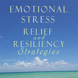 Emotional Stress Relief and Resiliency Strategies